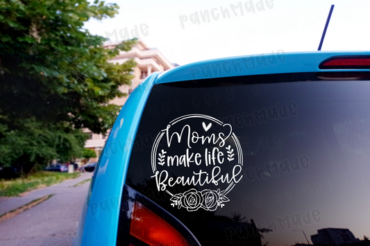 Moms Make Life Beautiful