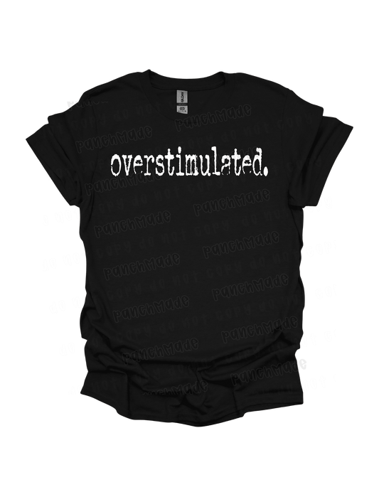 Overstimulated.
